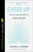 Cheer Up! Lib/E: The Life and Ministry of Jack Miller