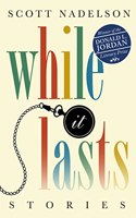 While It Lasts: Stories