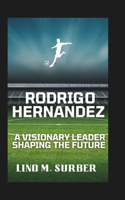 Rodrigo Hernandez: A Visionary Leader Shaping the Future