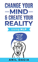Change Your Mind & Create Your Reality - Using NLP