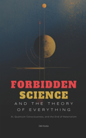 Forbidden Science and the Theory of Everything