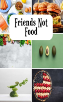 Friends Not Food