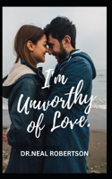 I'm Unworthy of Love.