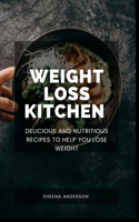 weight loss kitchen: Delicious and Nutritious Recipes for you to lose weight