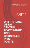 Day Trading Using Central Pivot Range and Camarilla Pivot Points: Part 1