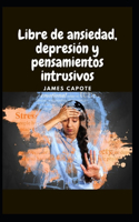 Libre de ansiedad, depresión y pensamientos intrusivos