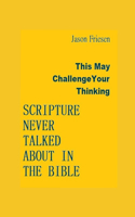 Scripture Never Talked about in the Bible: This may challenge your thiking