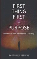 First Thing First - Purpose
