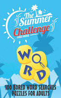 Summer Challenge - 100 BORED WORD SEARCHES PUZZLES FOR ADULTS