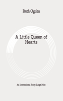 A Little Queen of Hearts: An International Story: Large Print