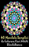 40 Mandala Semplici da Colorare Fiori Adulti Sfondo Bianco