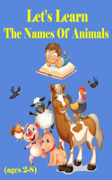 Let's Learn The Names Of Animals: Great activities book for preschool kids to learn the names of animals and names of animal members, for kids (ages 2-8)