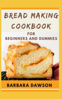 Bread Making Cookbook For Beginners and Dummies