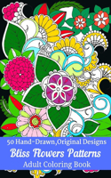 50 Hand-Drawn, Original Designs Bliss Flowers Patterns Adult Coloring Book: Mandala Inspired and Flower Inspired Designs For Relaxation and Stress Relief (Volume-4)