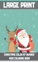 Large Print Christmas Color By Number Kids Coloring Book: An Amazing Christmas Coloring Book For Kids To Develop Creativity And Kick Back Through Coloring Several Christmas Illustrations. Best Gift for Chri