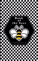 Book of the bees: A bee-ginners guide to showing mankind how to live in the world.