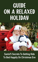 Guide On A Relaxed Holiday: Santa'S Secrets To Getting Kids To Bed Happily On Christmas Eve