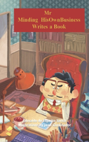 Mr Minding HisOwnBusiness Writes a Book