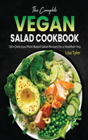 Complete Vegan Salad Cookbook: 100+Delicious Plant-Based Salad Recipes for a Healthier You