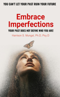 Embrace Imperfections: Your Past Does Not Define Who You Are!