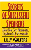Secrets Successful Speakers: How You Can Motivate, Captivate, and Persuade