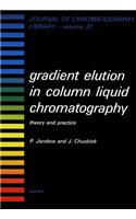 Gradient Elution in Column Liquid Chromatography: Theory and Practice(Journal of Chromatography Library)