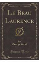 Le Beau Laurence (Classic Reprint)