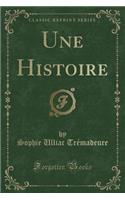 Une Histoire (Classic Reprint)