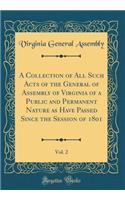 A Collection of All Such Acts of the General of Assembly of Virginia of a Public and Permanent Nature as Have Passed Since the Session of 1801, Vol. 2 (Classic Reprint)