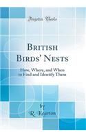 British Birds' Nests: How, Where, and When to Find and Identify Them (Classic Reprint)