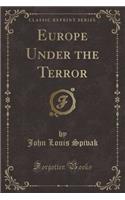 Europe Under the Terror (Classic Reprint)