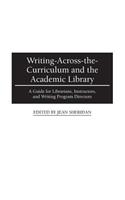 Writing-Across-the-Curriculum and the Academic Library: A Guide for Librarians, Instructors, and Writing Program Directors