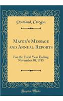 Mayor's Message and Annual Reports: For the Fiscal Year Ending November 30, 1915 (Classic Reprint)