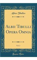 Albii Tibulli Opera Omnia, Vol. 2 (Classic Reprint)