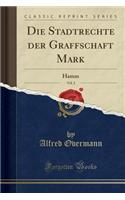 Die Stadtrechte Der Graffschaft Mark, Vol. 2: Hamm (Classic Reprint)