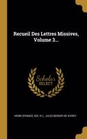 Recueil Des Lettres Missives, Volume 3...