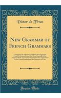 New Grammar of French Grammars: Comprising the Substance of All the Most Approved French Grammars Extant, but More Especially of the Standard Work 
