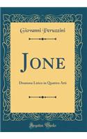 Jone: Dramma Lirico in Quattro Atti (Classic Reprint)