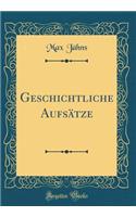 Geschichtliche Aufsätze (Classic Reprint)
