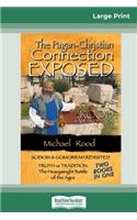The Pagan-Christian Connection Exposed (16pt Large Print Edition)
