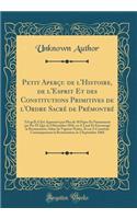 Petit Aperçu de l'Histoire, de l'Esprit Et Des Constitutions Primitives de l'Ordre Sacré de Prémontré: Tel Qu'il a Été Approuvé Par Plus de 50 Papes Et Notamment Par Pie IX Qui, Le 4 Décembre 1856, En a Loué Et Encouragé La Restauration, Selon S