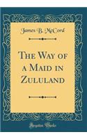 The Way of a Maid in Zululand (Classic Reprint)