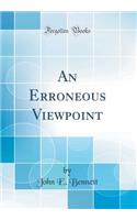 An Erroneous Viewpoint (Classic Reprint)