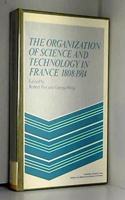 The Organization of Science and Technology in France 1808–1914: (MSH: Colloques)