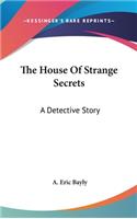 The House Of Strange Secrets: A Detective Story