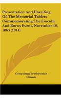 Presentation And Unveiling Of The Memorial Tablets Commemorating The Lincoln And Burns Event, November 19, 1863 (1914): (English)