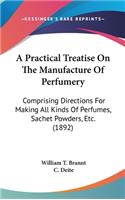 Practical Treatise On The Manufacture Of Perfumery
