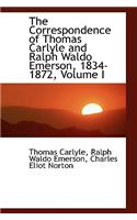 The Correspondence of Thomas Carlyle and Ralph Waldo Emerson, 1834-1872, Volume I