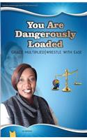 You Are Dangerously Loaded