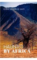 Haunted By Africa